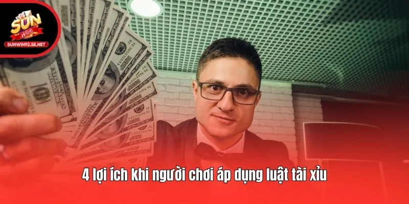 4 lợi ích khi người chơi áp dụng luật tài xỉu