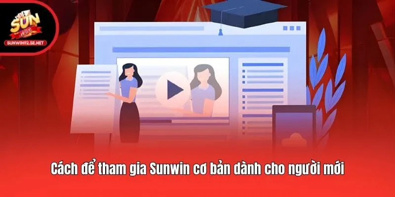Cách để tham gia Sunwin cơ bản dành cho người mới