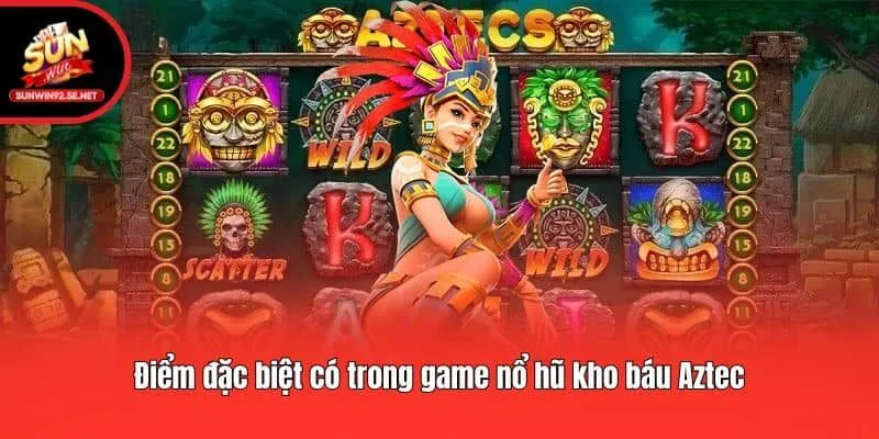 Điểm đặc biệt có trong game nổ hũ kho báu Aztec