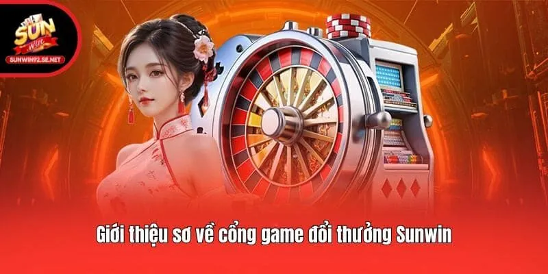 Giới thiệu sơ về cổng game đổi thưởng Sunwin