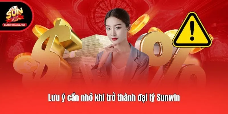 Lưu ý cần nhớ khi trở thành đại lý Sunwin