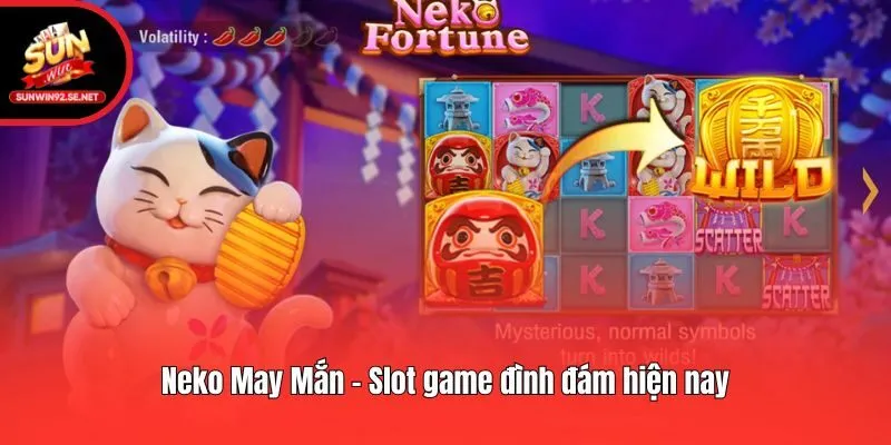 Neko May Mắn - Slot game đình đám hiện nay