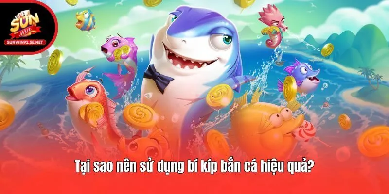 Tại sao nên sử dụng bí kíp bắn cá hiệu quả?