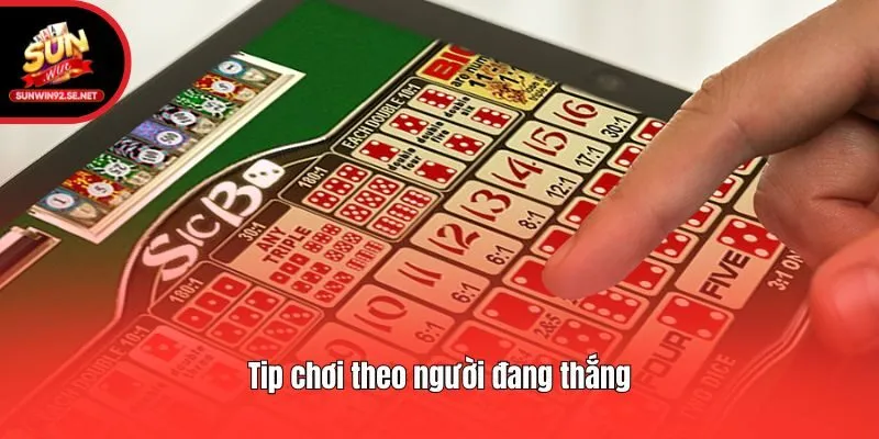 Tip chơi theo người đang thắng
