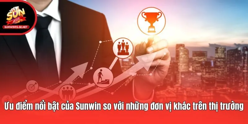 Ưu điểm nổi bật của Sunwin so với những đơn vị khác trên thị trường